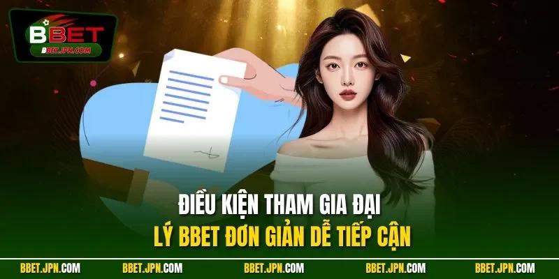 Điều kiện tham gia đại lý BBET đơn giản dễ tiếp cận