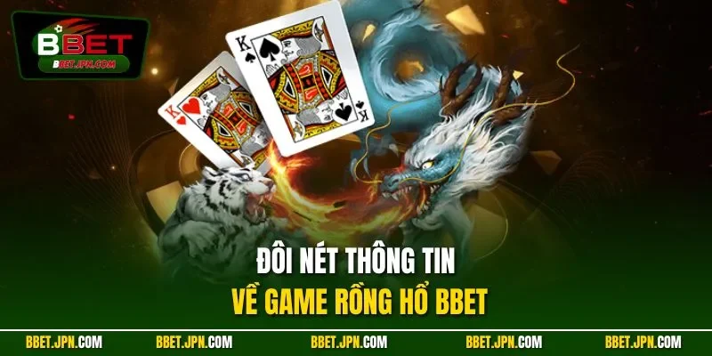 Đôi nét thông tin về game rồng hổ BBET