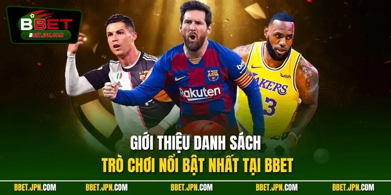 Giới thiệu danh sách trò chơi nổi bật nhất tại BBET