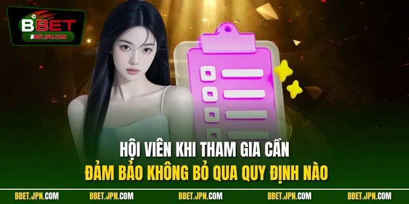 Hội viên khi tham gia cần đảm bảo không bỏ qua quy định nào 