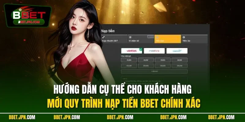 Hướng dẫn cụ thể cho khách hàng mới quy trình nạp tiền BBET chính xác
