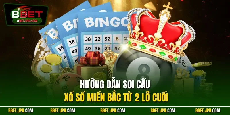 Hướng dẫn soi cầu xổ số miền bắc từ 2 lô cuối