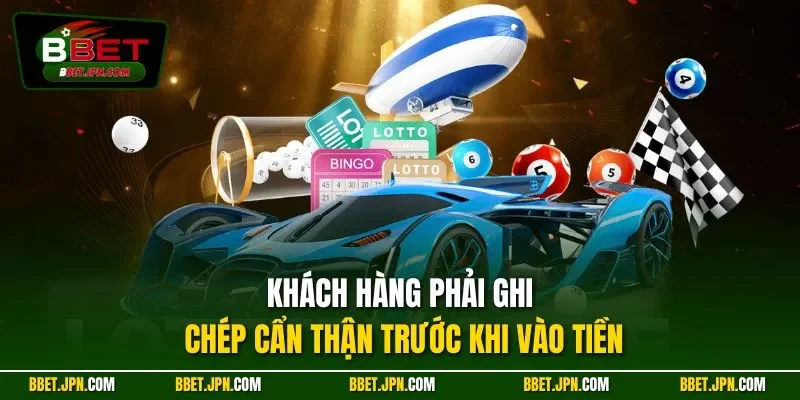 Khách hàng phải ghi chép cẩn thận trước khi vào tiền