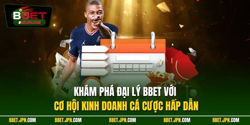 Khám phá đại lý BBET với cơ hội kinh doanh cá cược hấp dẫn