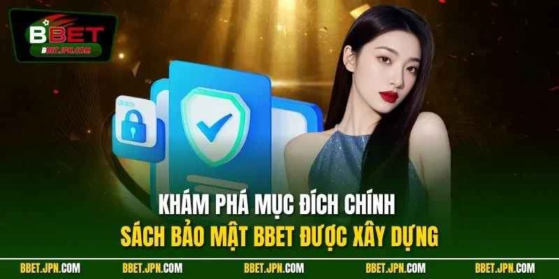 Khám phá mục đích chính sách bảo mật BBET được xây dựng