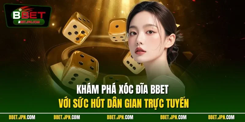 Khám phá xóc đĩa BBET với sức hút dân gian trực tuyến