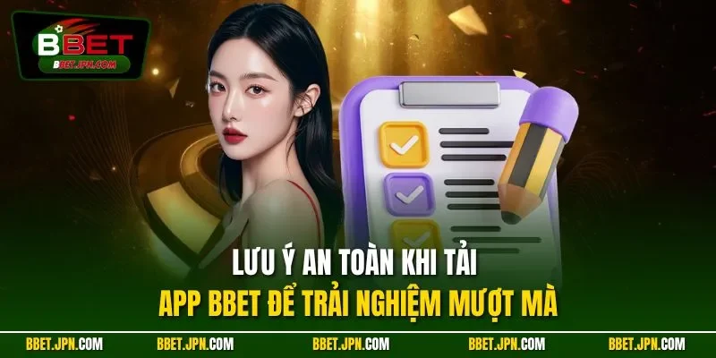 Lưu ý an toàn khi tải app BBET để trải nghiệm mượt mà