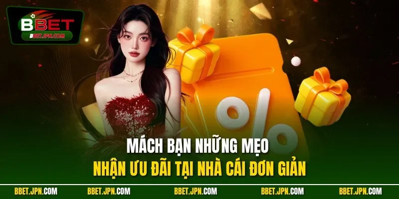 Mách bạn những mẹo nhận ưu đãi tại nhà cái đơn giản