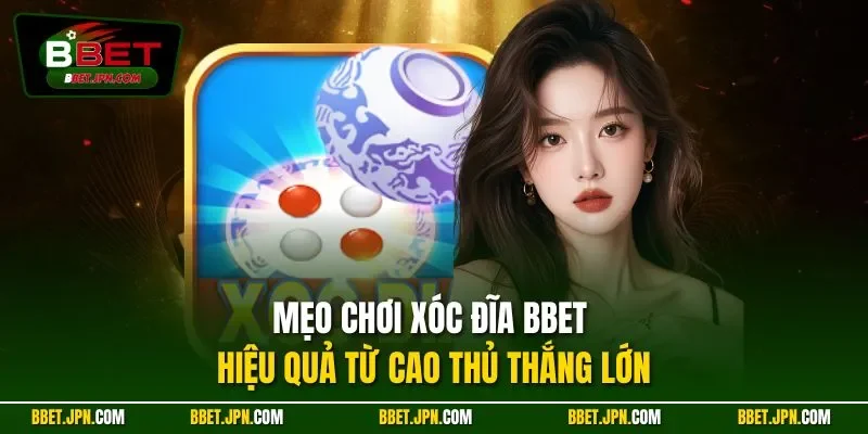 Mẹo chơi xóc đĩa BBET hiệu quả từ cao thủ thắng lớn