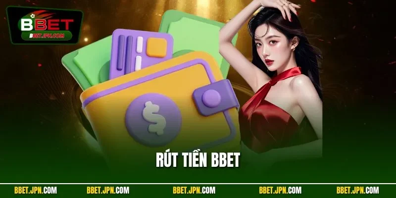 Rút Tiền BBET| Cập Nhật Quy Trình Nhận Thưởng Dễ Dàng