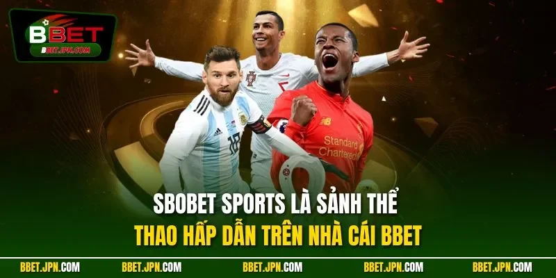SBOBET Sports là sảnh thể thao hấp dẫn trên nhà cái BBET