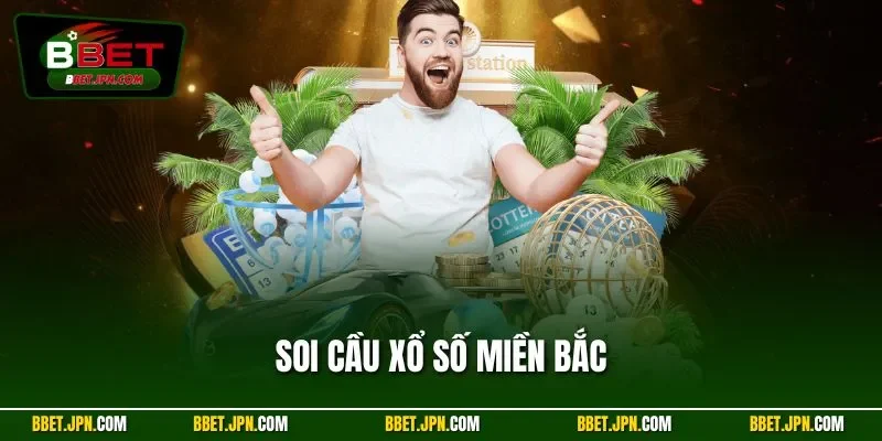 Soi Cầu Xổ Số Miền Bắc - Bật Mí Phương Pháp Hiệu Quả Nhất