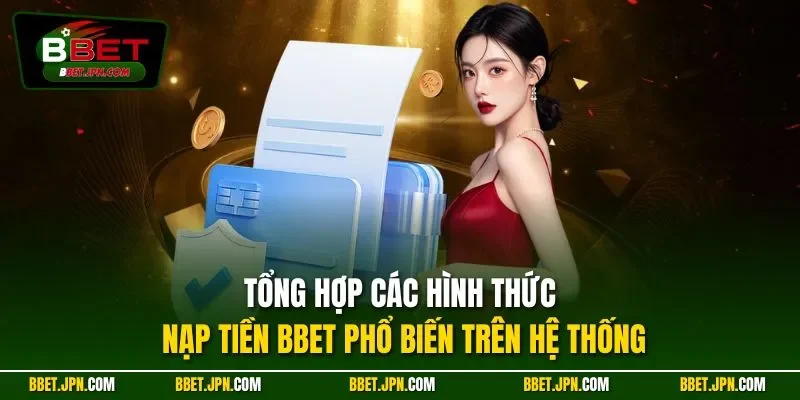 Tổng hợp các hình thức nạp tiền BBET phổ biến trên hệ thống