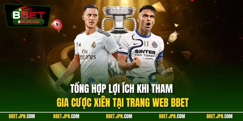 Tổng hợp lợi ích khi tham gia cược xiên tại trang web BBET