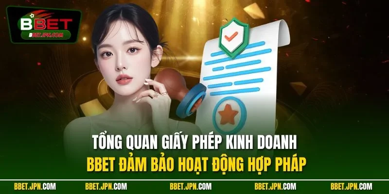 Tổng quan giấy phép kinh doanh BBET đảm bảo hoạt động hợp pháp
